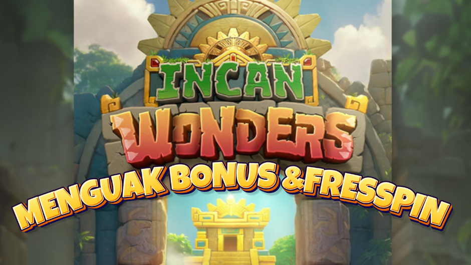 Menguak Bonus dan Free Spins di Incan Wonders Slot