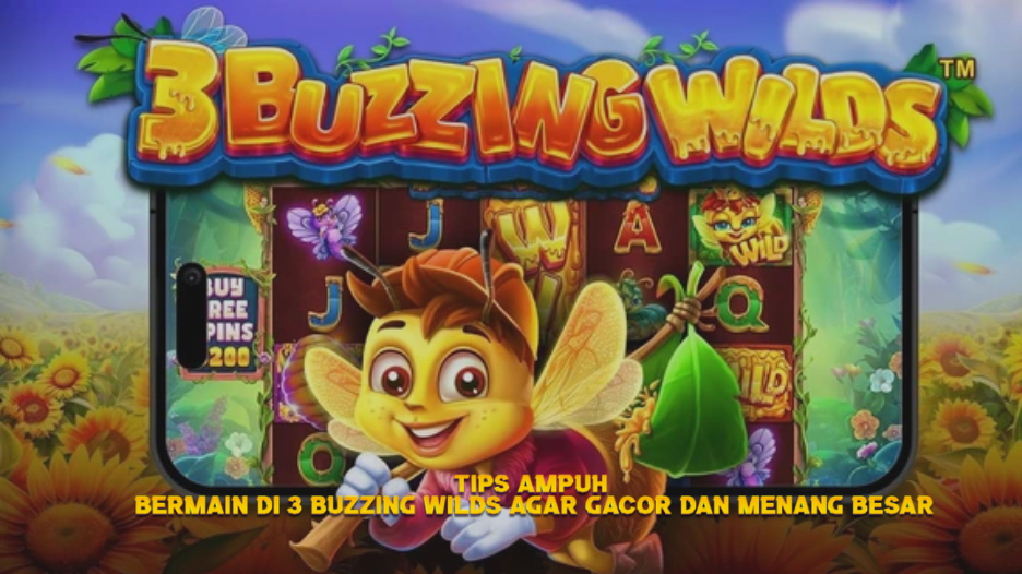 Tips Ampuh Bermain di 3 Buzzing Wilds agar Gacor